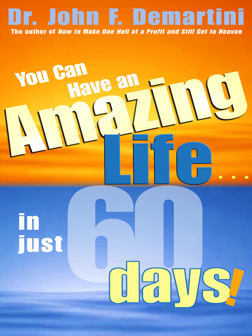 Title details for You Can Have an Amazing Life In Just 60 Days! by Dr. John F. Demartini - Available
